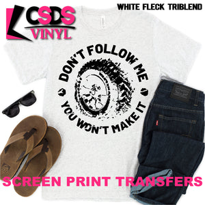 Screen Print Transfer - Don't Follow Me You Won't Make It - Black DISCONTINUED