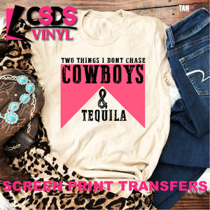 Screen Print Transfer - Two Things I don't Chase Cowboys & Tequila - Full Color *HIGH HEAT*