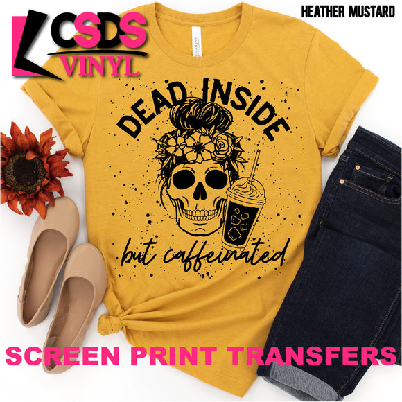 Screen Print Transfer - Dead Inside but Caffeinated - Black