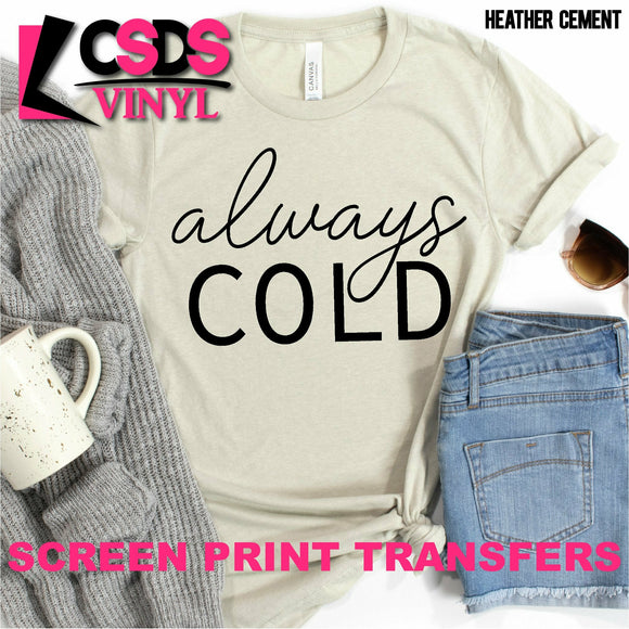 Screen Print Transfer - Always Cold - Black