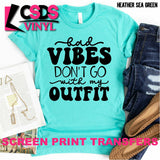 Screen Print Transfer - Bad Vibes don't Go with My Outfit - Black