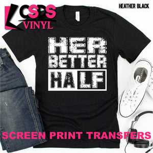 Screen Print Transfer - Her Better Half - White