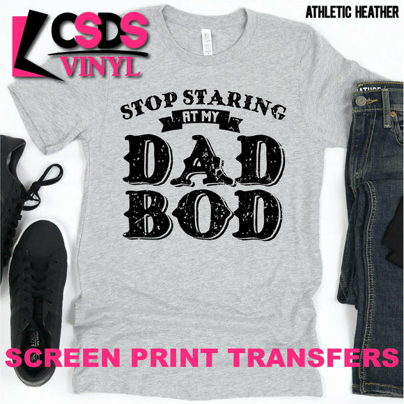 Screen Print Transfer - Stop Staring at My Dad Bod - Black