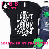Screen Print Transfer - I Don't Get Drunk - White