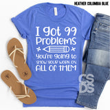 Screen Print Transfer - I Got 99 Problems Show Your Work - White