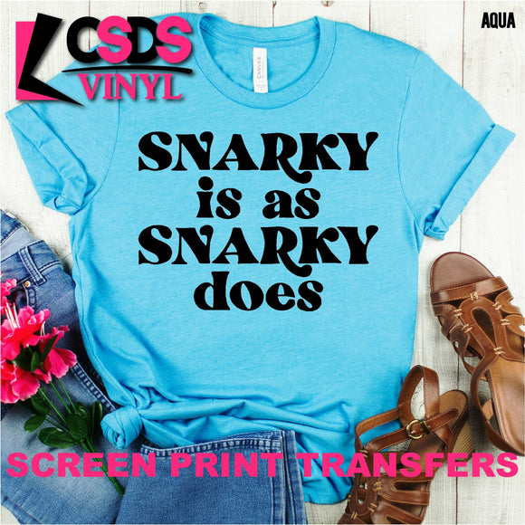 Screen Print Transfer - Snarky Is as Snarky Does - Black