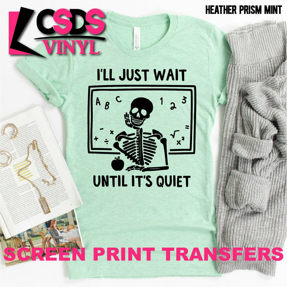 Screen Print Transfer - I'll Just Wait Until It's Quiet - Black