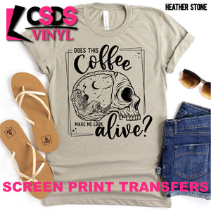 Screen Print Transfer - Does this Coffee make Me Look Alive? - Black
