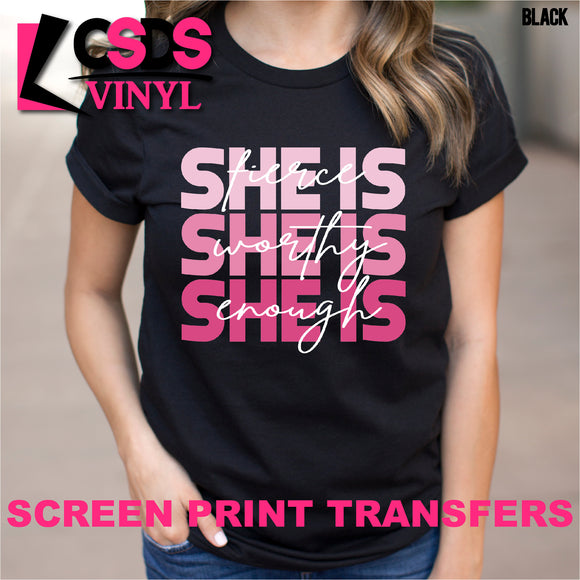 Screen Print Transfer - She is Fierce Worthy Enough - Full Color *HIGH HEAT*