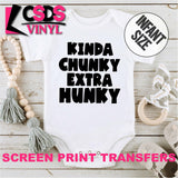 Screen Print Transfer - Kinda Chunky Extra Hunky INFANT - Black