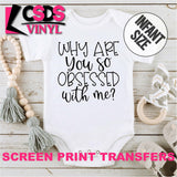 Screen Print Transfer - Why are You so Obsessed with Me? INFANT - Black