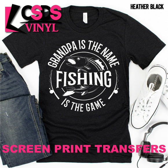 Screen Print Transfer - Grandpa is the Name Fishing is the Game - White