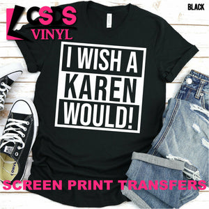 Screen Print Transfer - I Wish a Karen Would - White