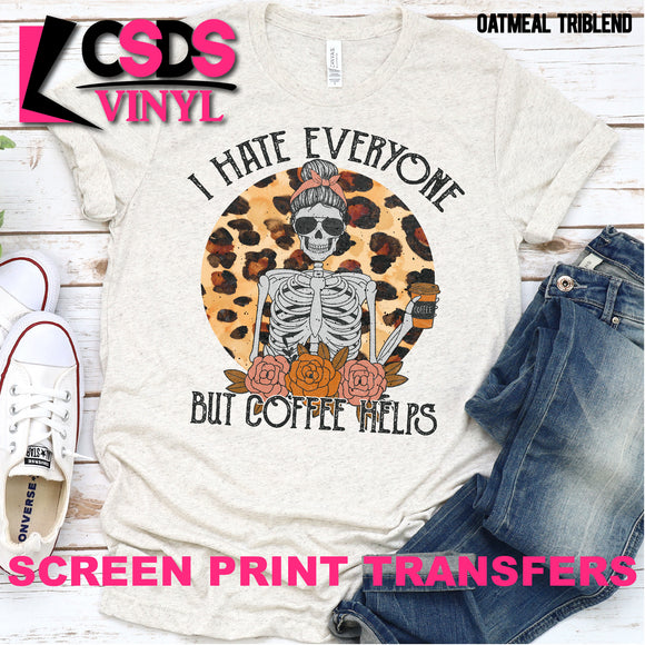 Screen Print Transfer - I Hate Everyone but Coffee Helps - Full Color *HIGH HEAT*