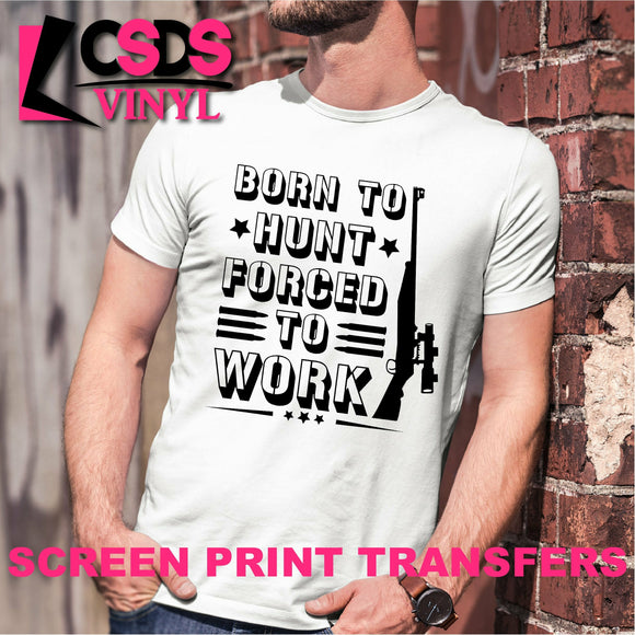 Screen Print Transfer - Born to Hunt Forced to Work - Black