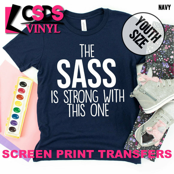 Screen Print Transfer - The Sass is Strong with this One YOUTH - White