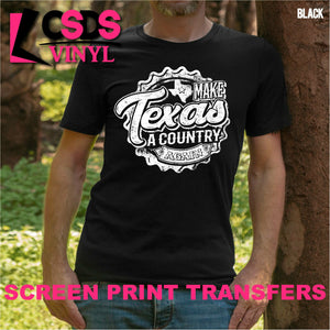 Screen Print Transfer - Make Texas a Country Again - White