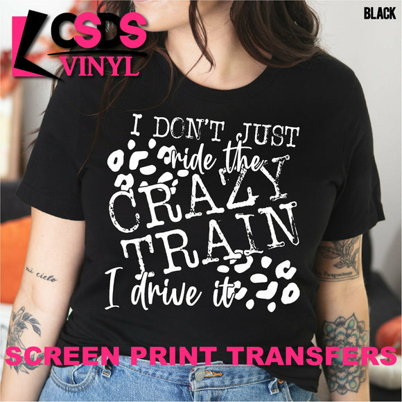 Screen Print Transfer - I Don't Just Ride the Crazy Train - White