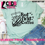 Screen Print Transfer - But First Coffee - Black