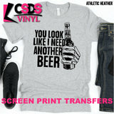 Screen Print Transfer - You Look Like I Need Another Beer - Black