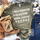 Screen Print Transfer - I was Born on a Dead End Road Honey - White