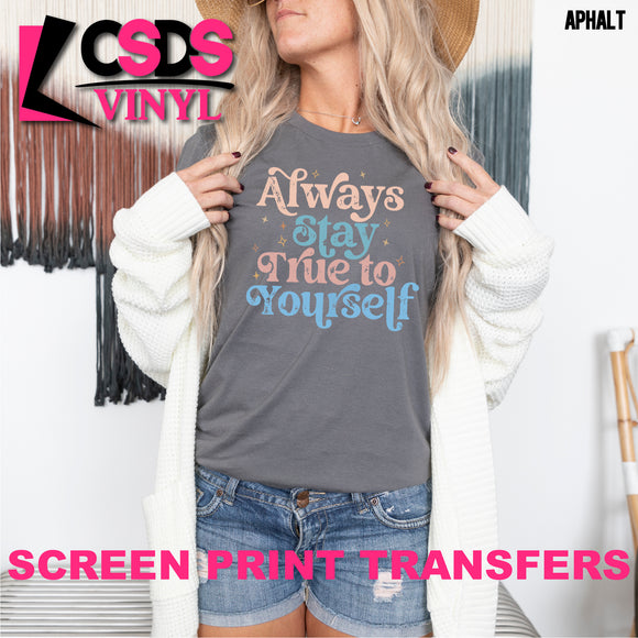 Screen Print Transfer - Always Stay True to Yourself - Full Color *HIGH HEAT*