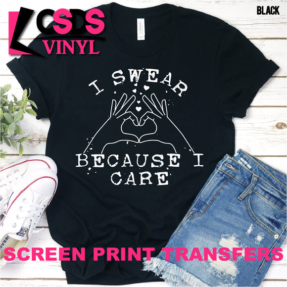 Screen Print Transfer - I Swear Because I Care - White
