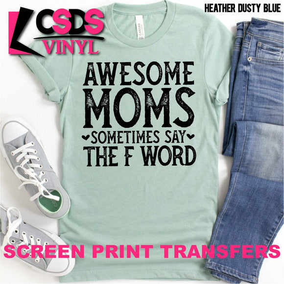 Screen Print Transfer - Awesome Moms Sometimes Say the F Word - Black