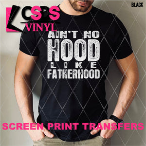 Screen Print Transfer - Ain't No Hood like Fatherhood - White