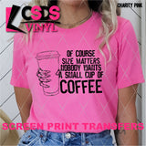 Screen Print Transfer - Nobody Wants a Small Cup of Coffee