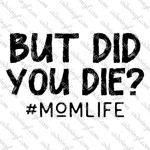 SVG0065 - But Did You Die? #Momlife - SVG Cut File
