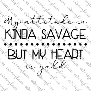 SVG0103 - My attitude is Kinda Savage But My Heart is Gold  - SVG Cut File