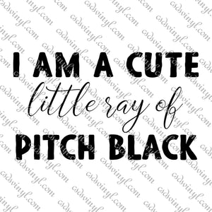 SVG0105 - I'm a Cute Little Ray of Pitch Black - SVG Cut File