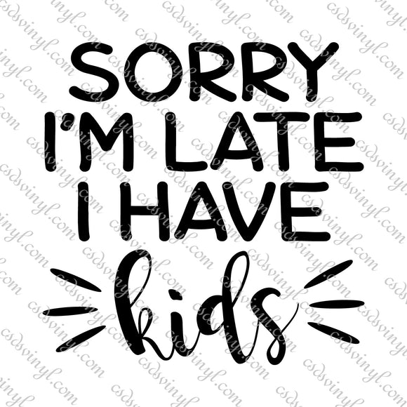 SVG0111 - Sorry I'm Late I Have Kids - SVG Cut File